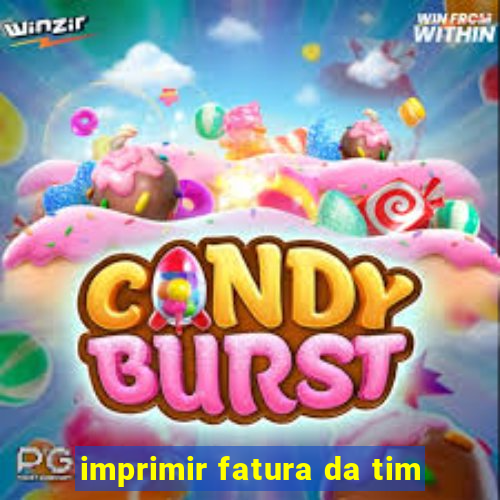 imprimir fatura da tim